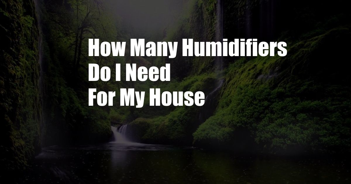How Many Humidifiers Do I Need For My House