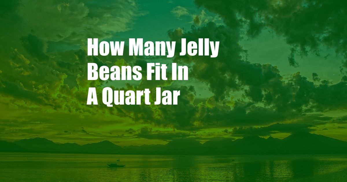 How Many Jelly Beans Fit In A Quart Jar