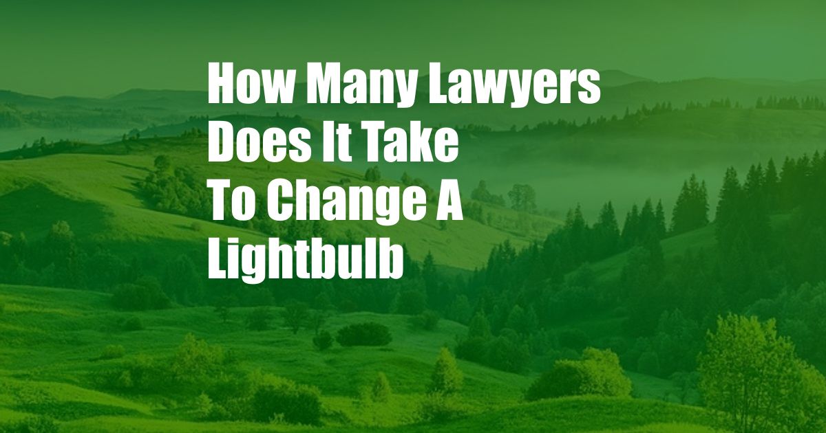 How Many Lawyers Does It Take To Change A Lightbulb