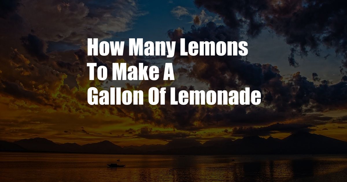 How Many Lemons To Make A Gallon Of Lemonade