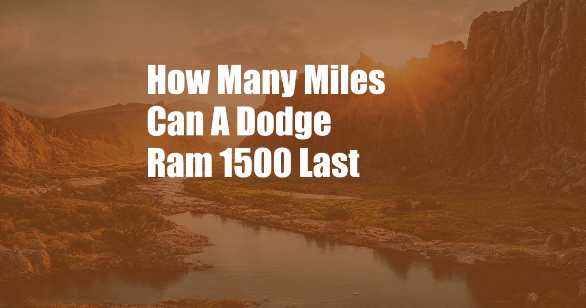 How Many Miles Can A Dodge Ram 1500 Last