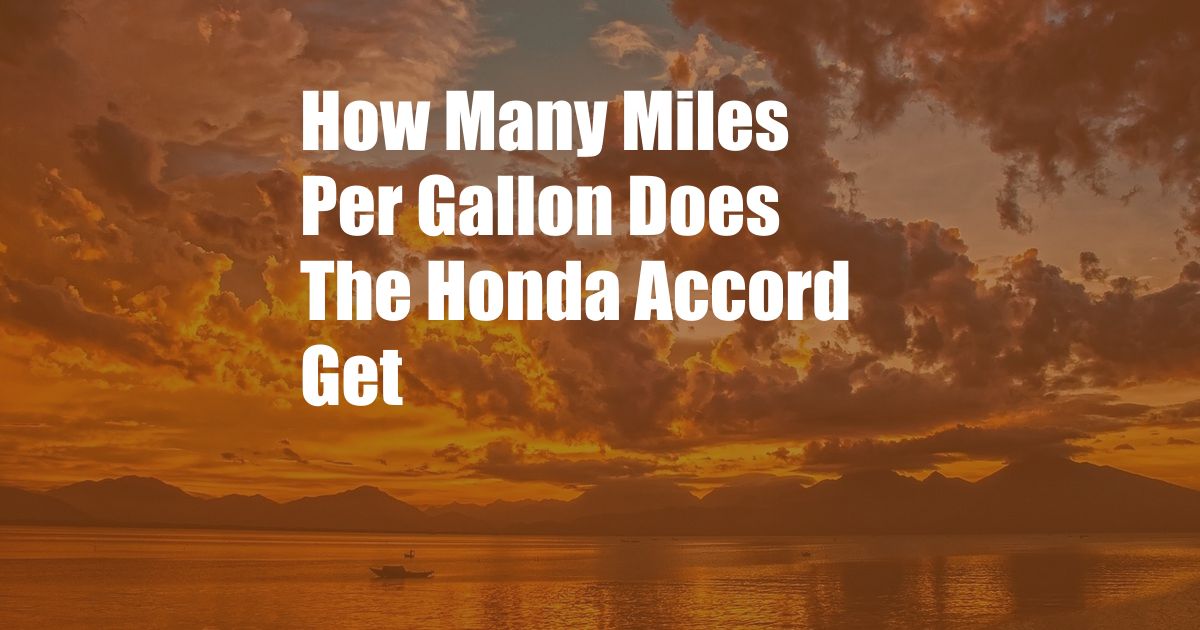 How Many Miles Per Gallon Does The Honda Accord Get