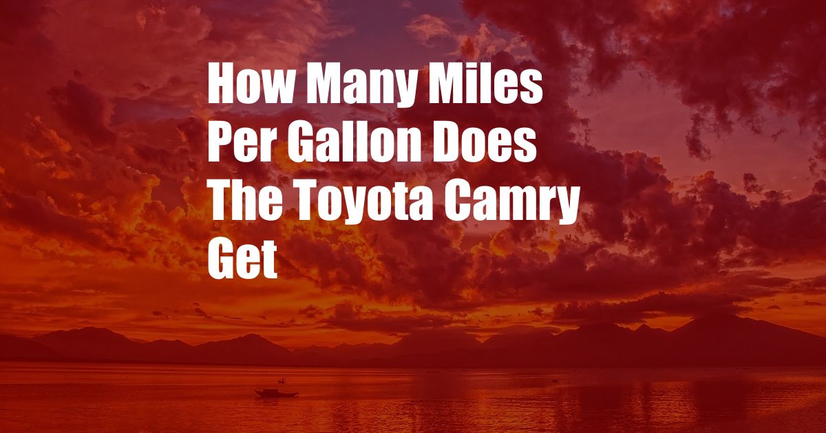 How Many Miles Per Gallon Does The Toyota Camry Get