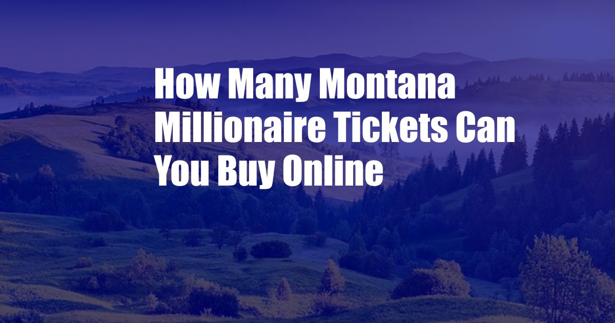 How Many Montana Millionaire Tickets Can You Buy Online