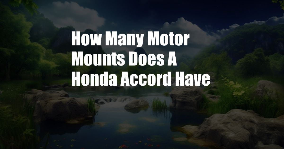 How Many Motor Mounts Does A Honda Accord Have