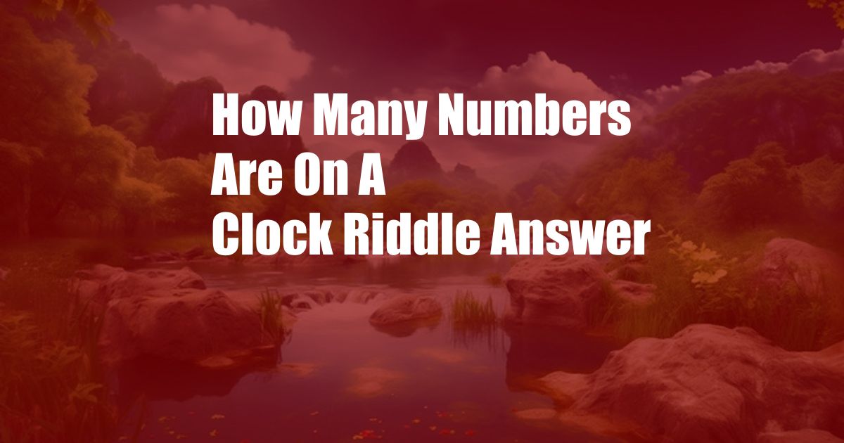 How Many Numbers Are On A Clock Riddle Answer