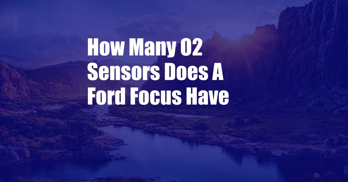 How Many O2 Sensors Does A Ford Focus Have