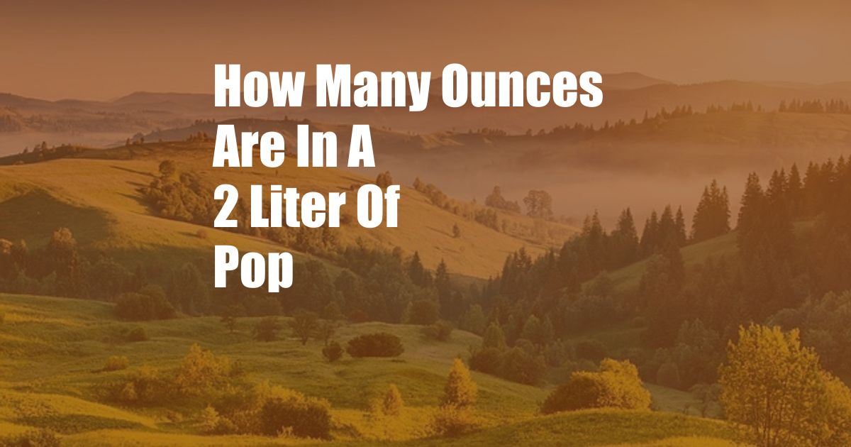 How Many Ounces Are In A 2 Liter Of Pop