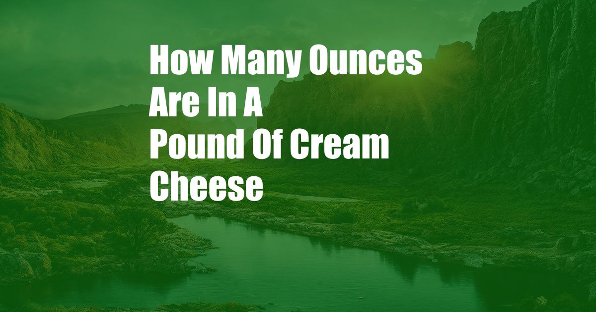 How Many Ounces Are In A Pound Of Cream Cheese