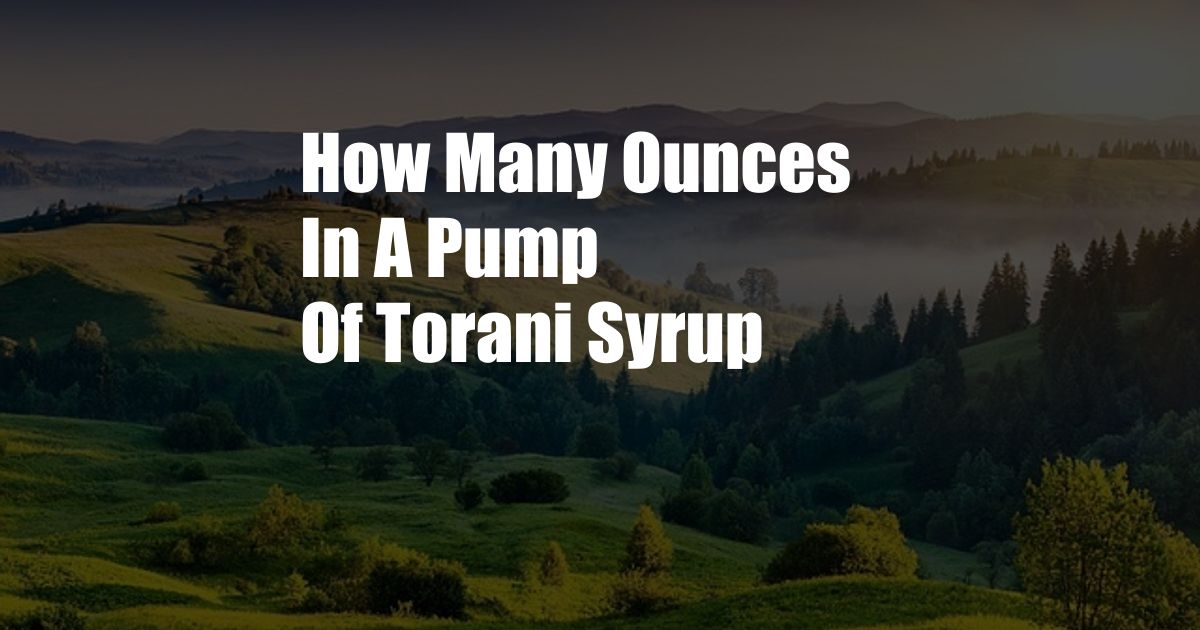 How Many Ounces In A Pump Of Torani Syrup