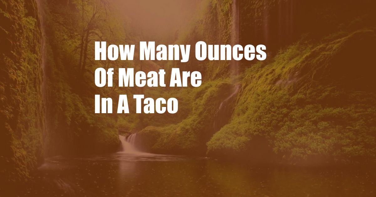 How Many Ounces Of Meat Are In A Taco