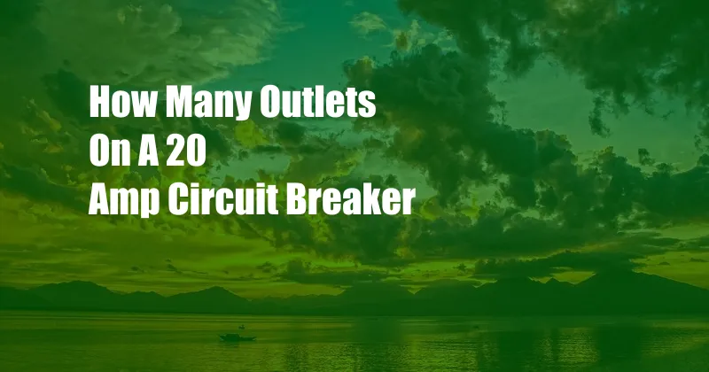 How Many Outlets On A 20 Amp Circuit Breaker