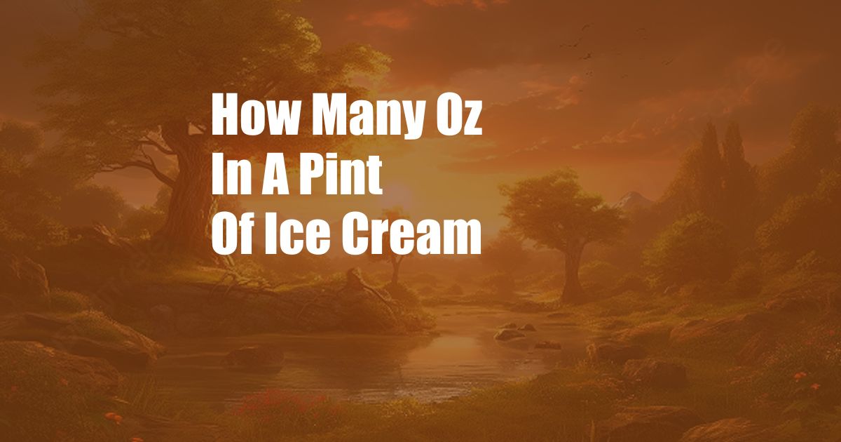 How Many Oz In A Pint Of Ice Cream