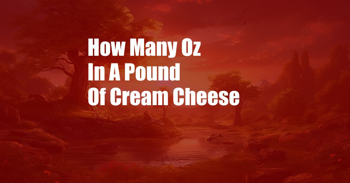 How Many Oz In A Pound Of Cream Cheese