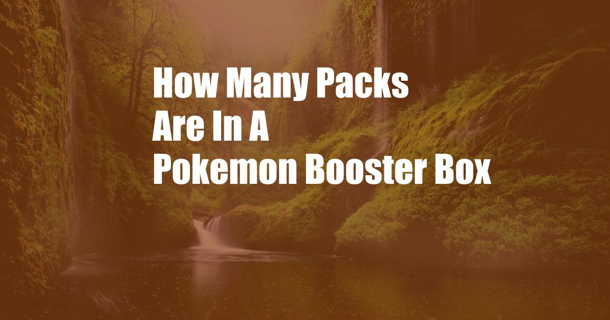 How Many Packs Are In A Pokemon Booster Box