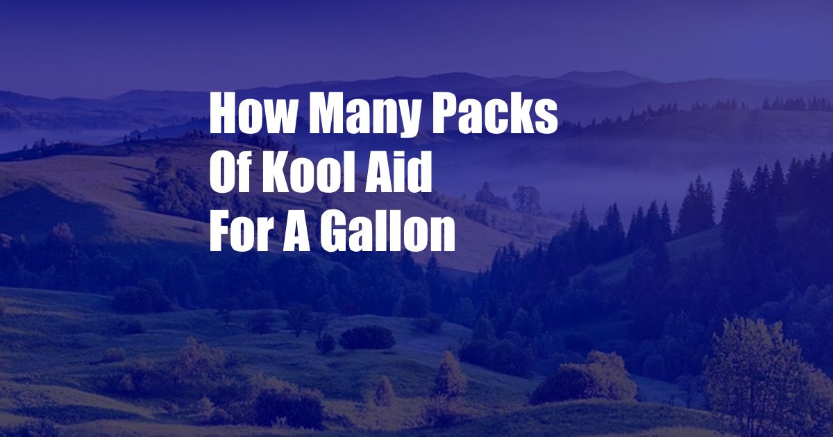 How Many Packs Of Kool Aid For A Gallon