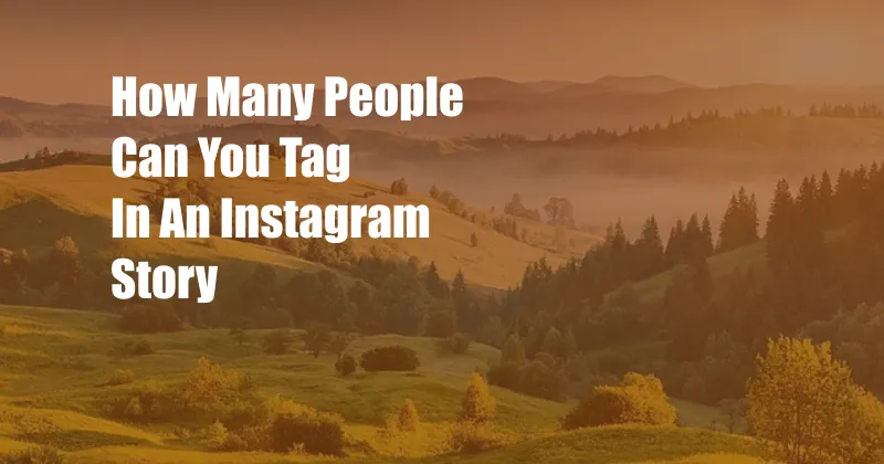 How Many People Can You Tag In An Instagram Story