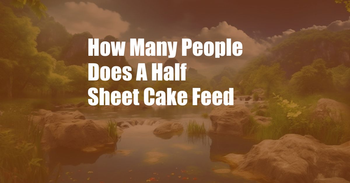 How Many People Does A Half Sheet Cake Feed