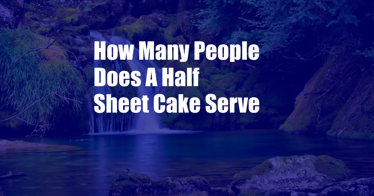 How Many People Does A Half Sheet Cake Serve