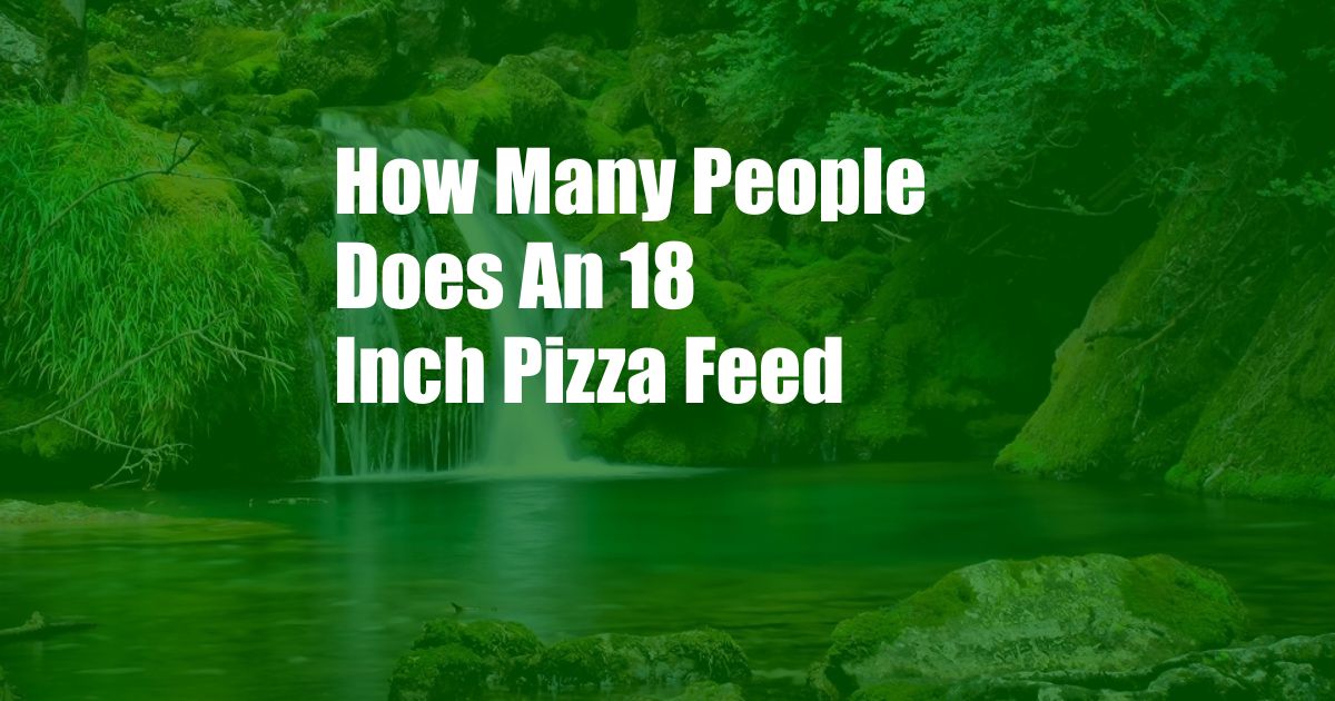 How Many People Does An 18 Inch Pizza Feed