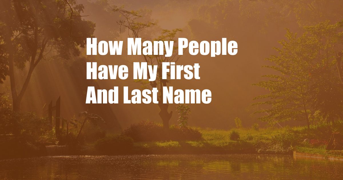 How Many People Have My First And Last Name