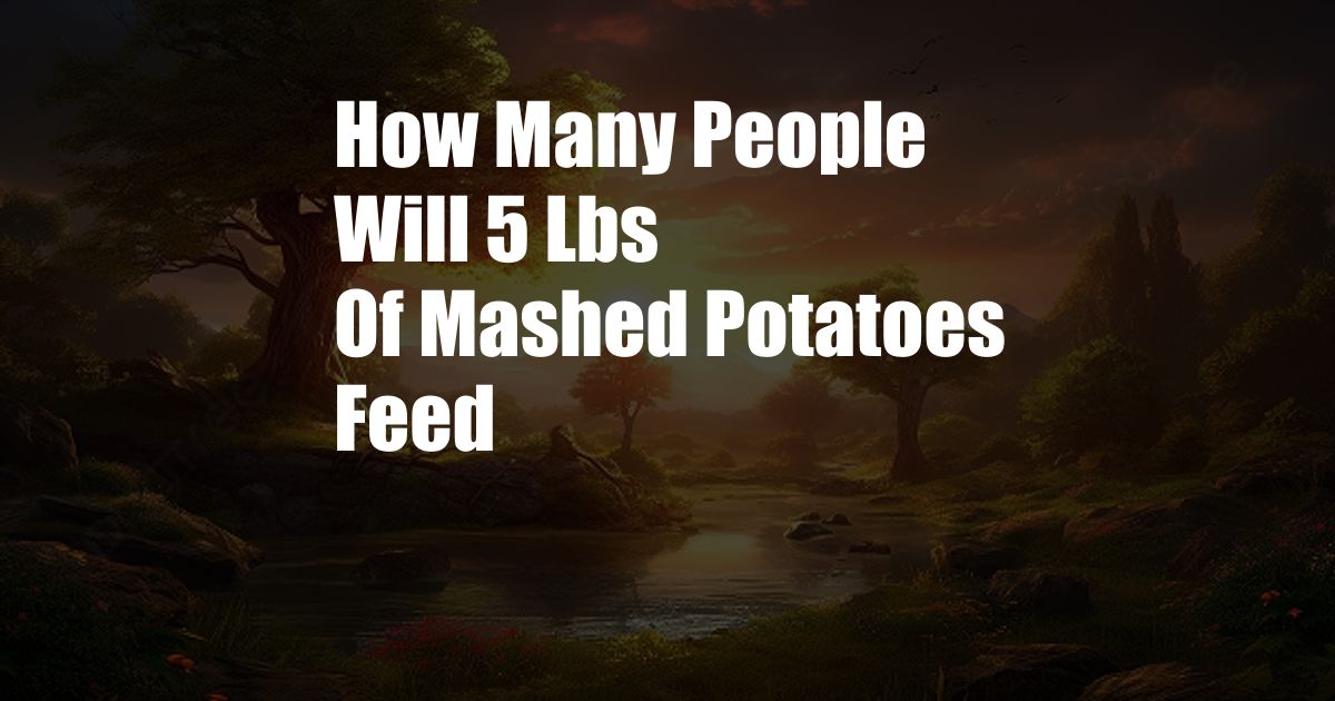 How Many People Will 5 Lbs Of Mashed Potatoes Feed
