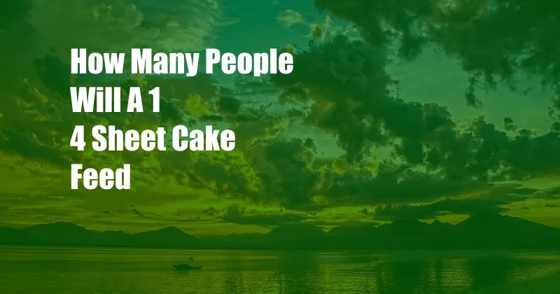 How Many People Will A 1 4 Sheet Cake Feed