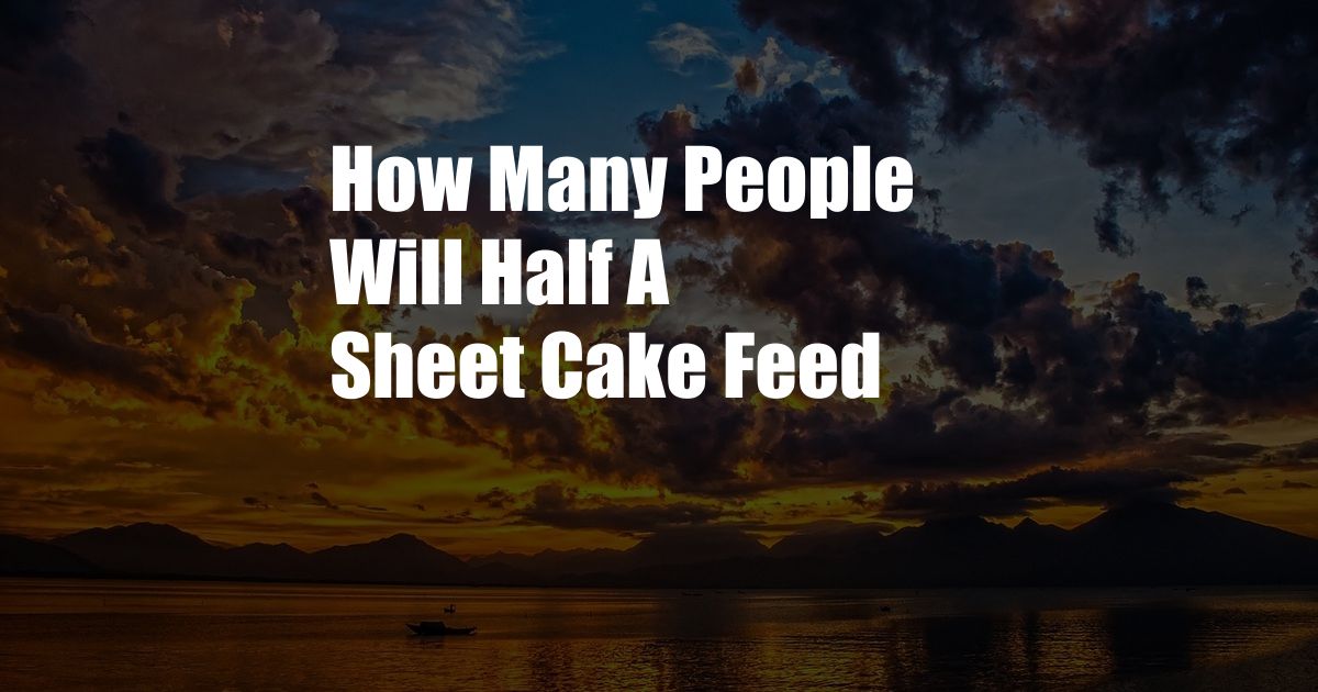 How Many People Will Half A Sheet Cake Feed