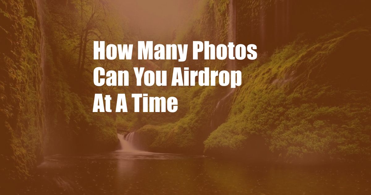 How Many Photos Can You Airdrop At A Time