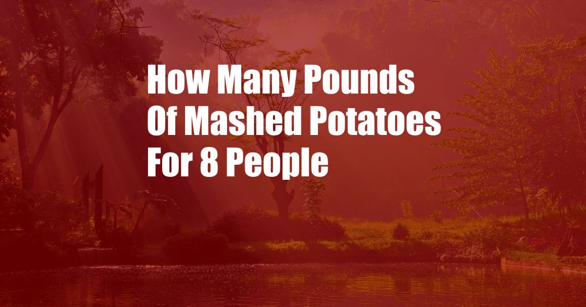 How Many Pounds Of Mashed Potatoes For 8 People