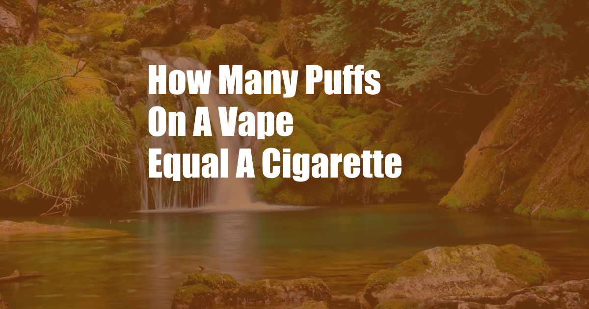 How Many Puffs On A Vape Equal A Cigarette