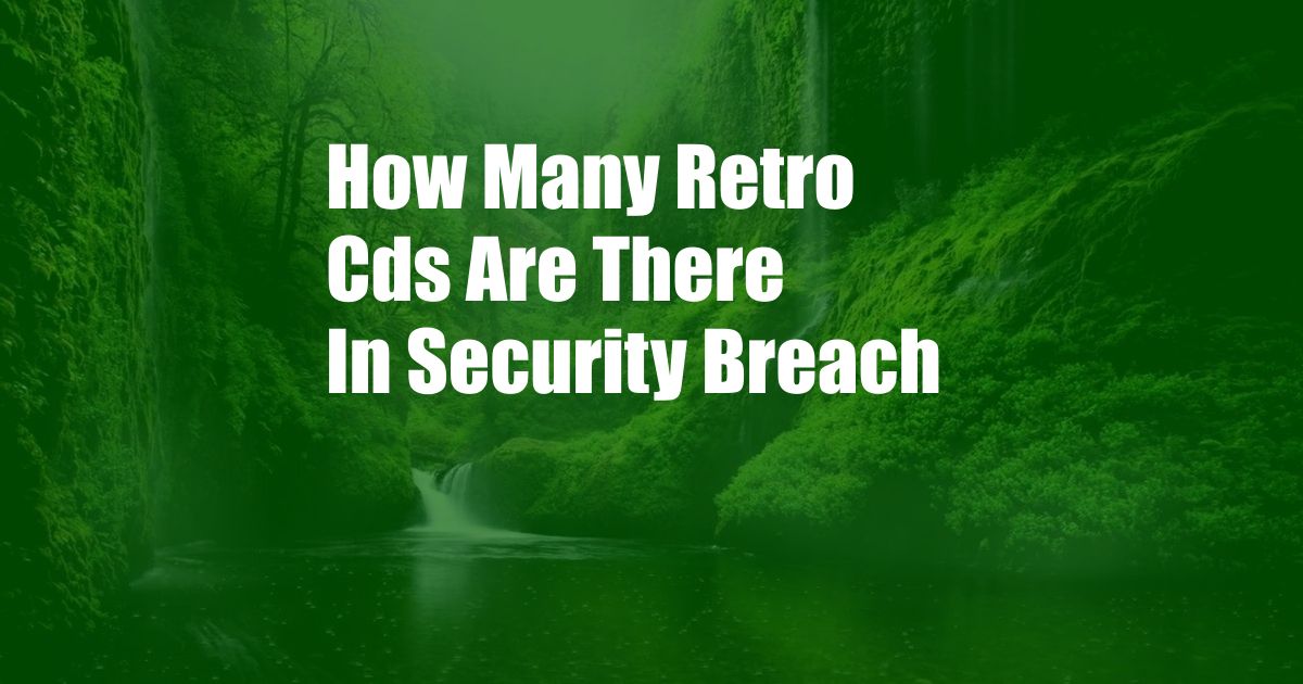 How Many Retro Cds Are There In Security Breach