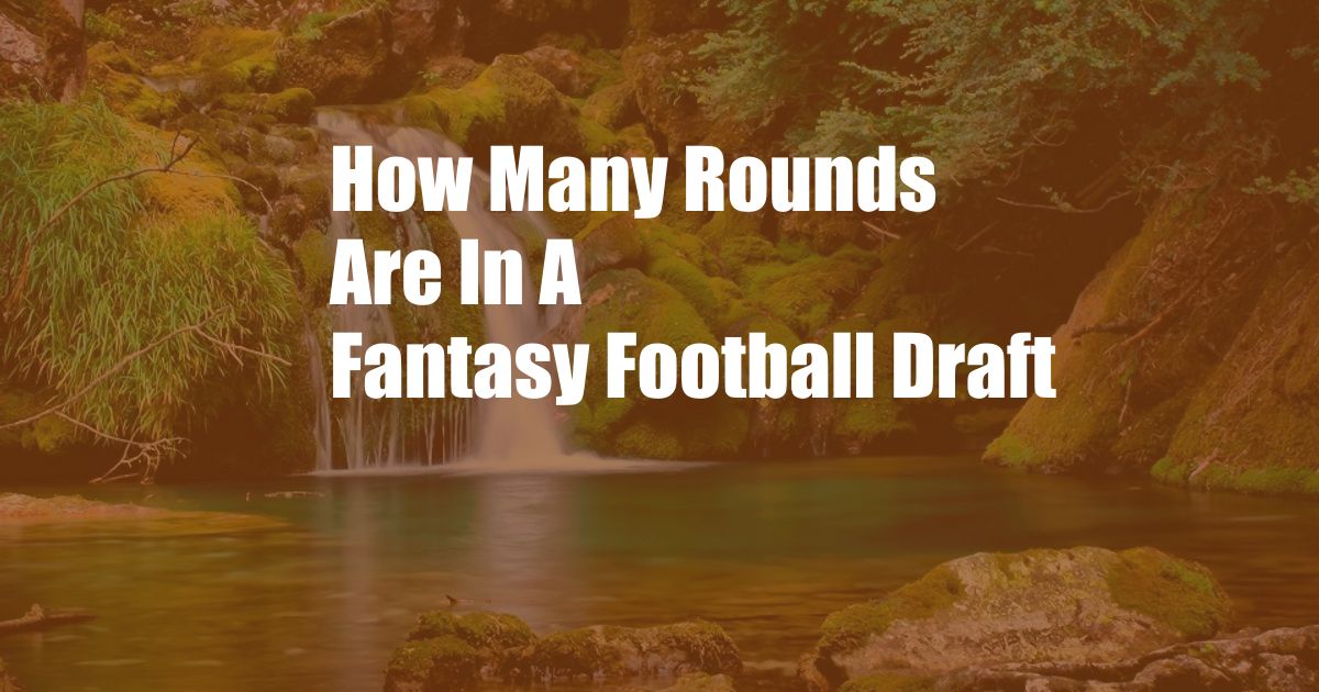 How Many Rounds Are In A Fantasy Football Draft