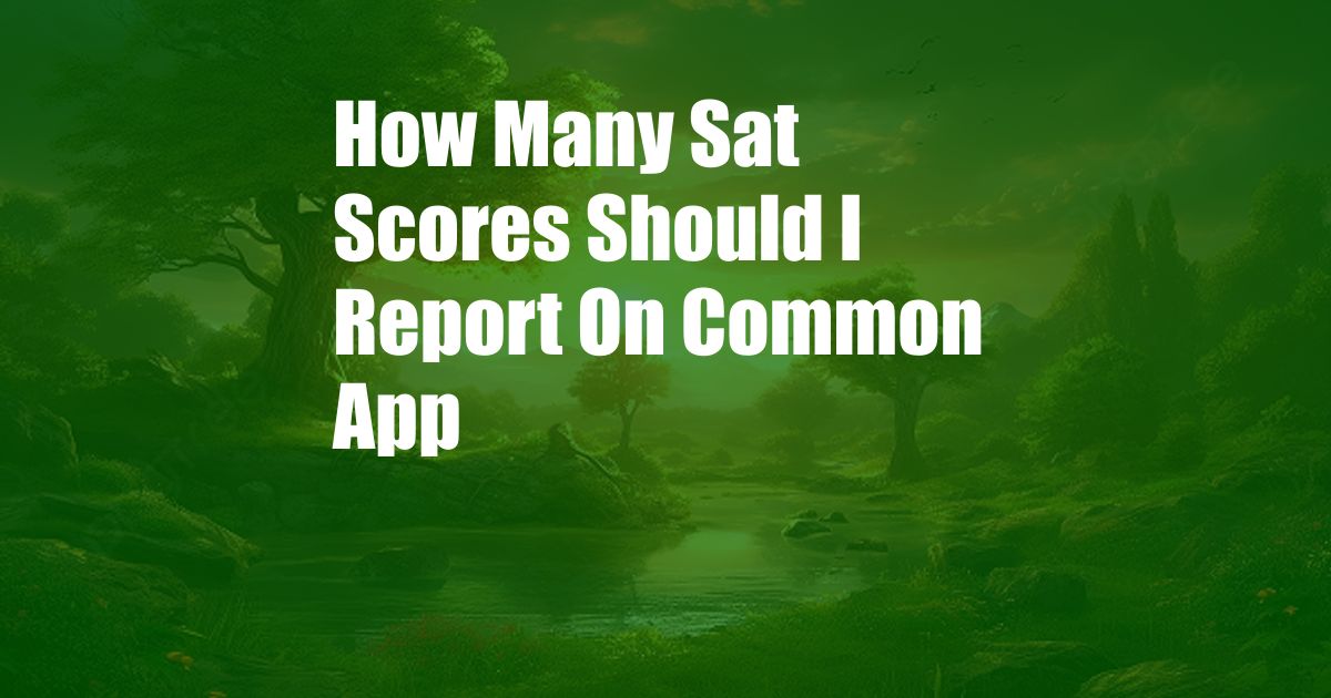 How Many Sat Scores Should I Report On Common App