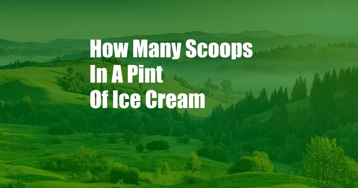 How Many Scoops In A Pint Of Ice Cream