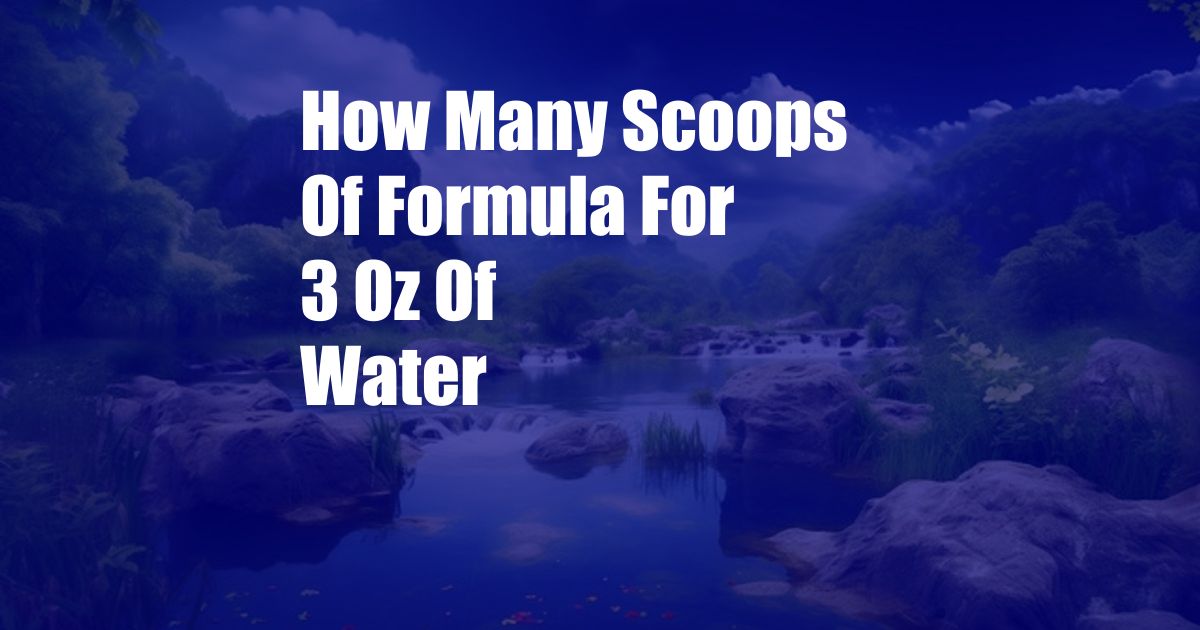 How Many Scoops Of Formula For 3 Oz Of Water