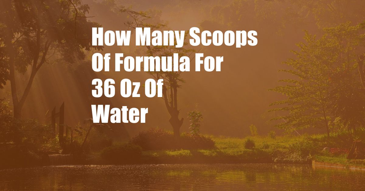 How Many Scoops Of Formula For 36 Oz Of Water