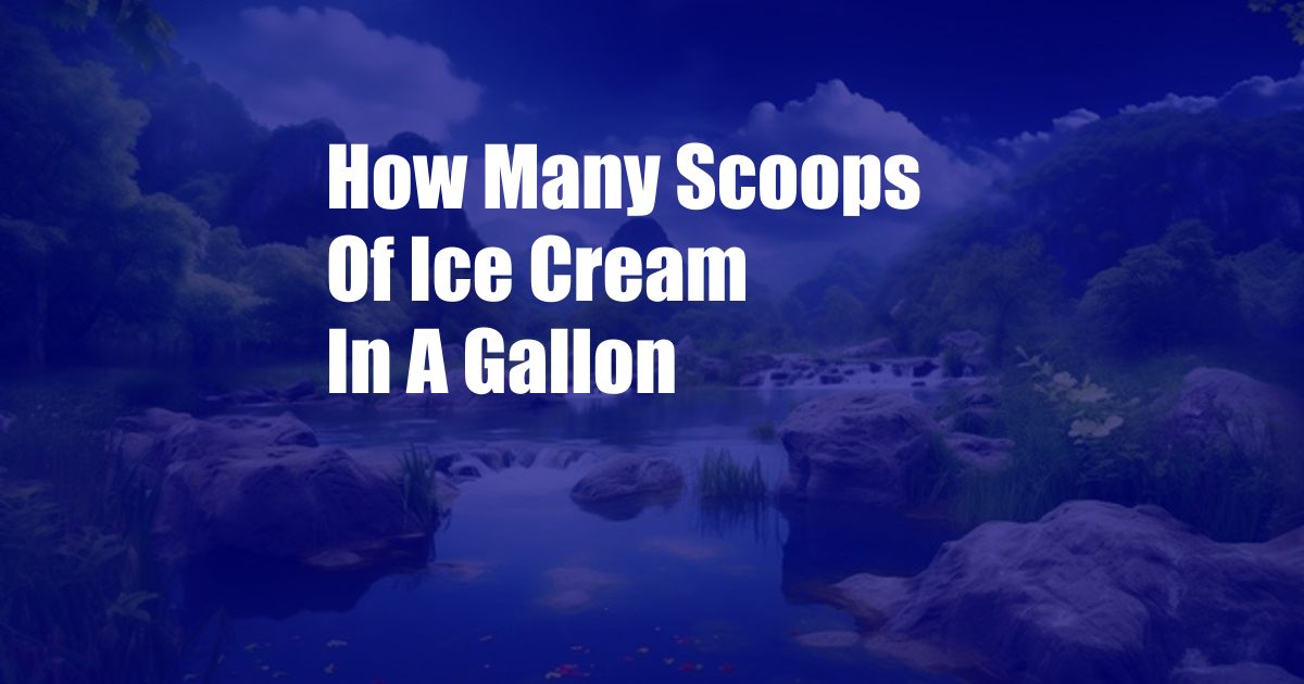 How Many Scoops Of Ice Cream In A Gallon