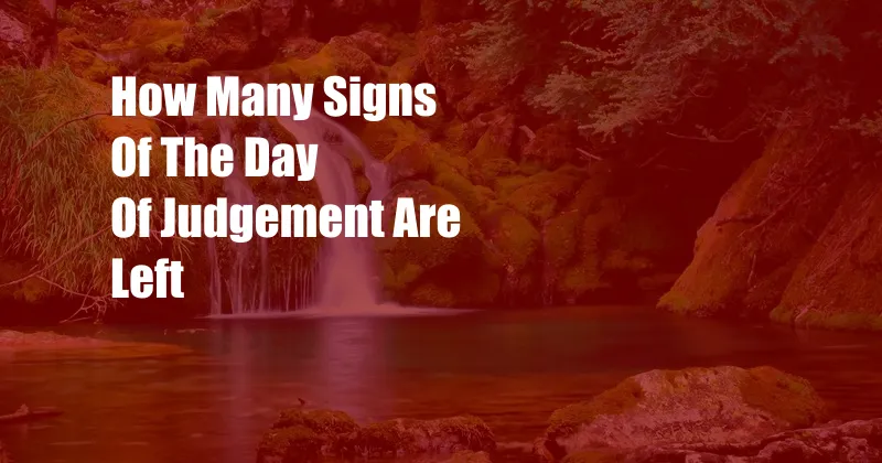 How Many Signs Of The Day Of Judgement Are Left