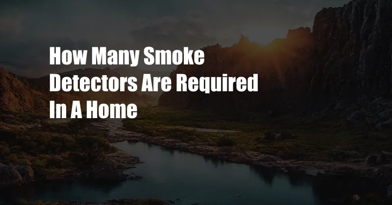 How Many Smoke Detectors Are Required In A Home
