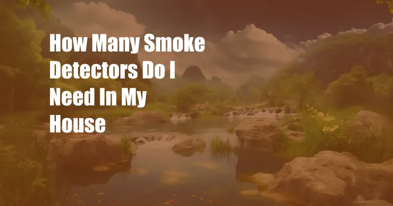 How Many Smoke Detectors Do I Need In My House