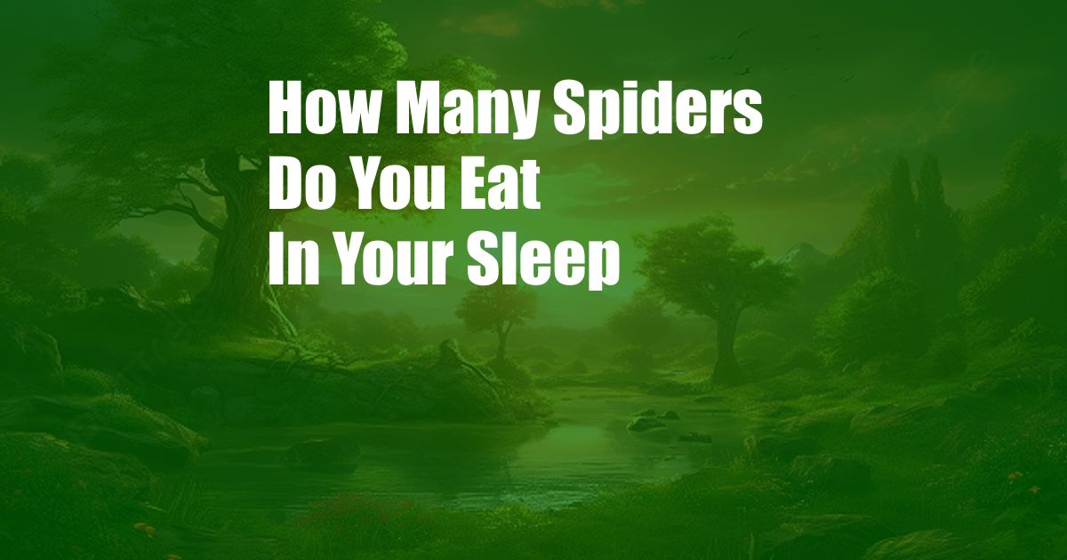 How Many Spiders Do You Eat In Your Sleep 