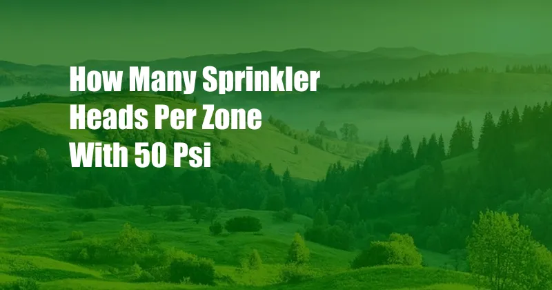 How Many Sprinkler Heads Per Zone With 50 Psi