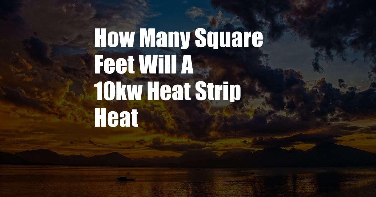 How Many Square Feet Will A 10kw Heat Strip Heat