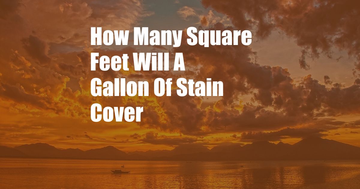 How Many Square Feet Will A Gallon Of Stain Cover