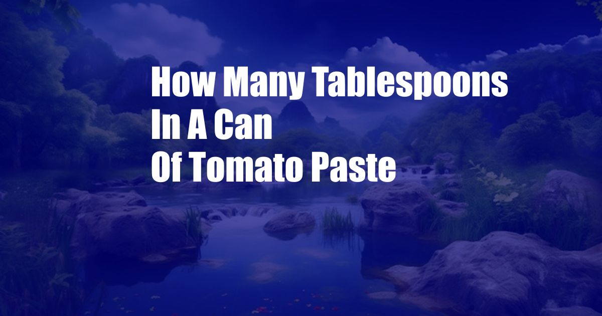 How Many Tablespoons In A Can Of Tomato Paste