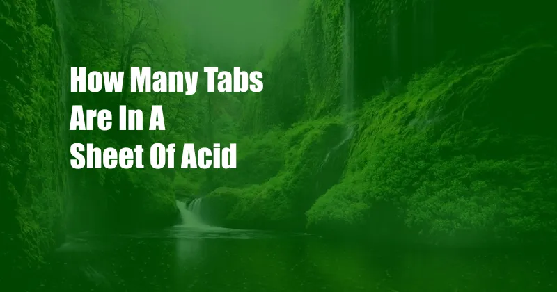 How Many Tabs Are In A Sheet Of Acid