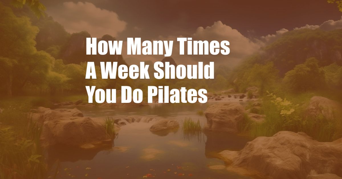 How Many Times A Week Should You Do Pilates