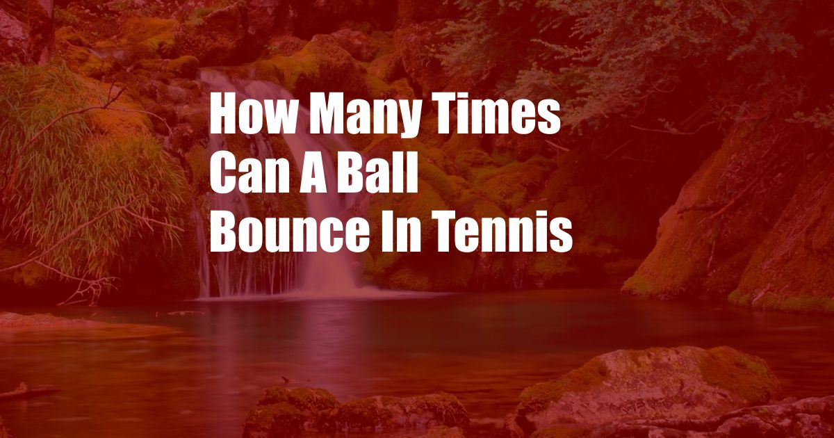 How Many Times Can A Ball Bounce In Tennis