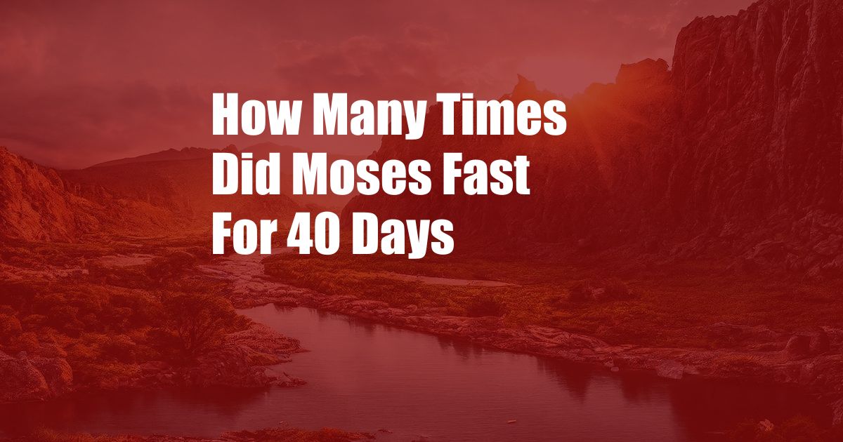 How Many Times Did Moses Fast For 40 Days